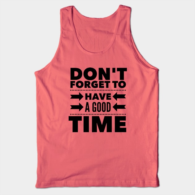 Don't forget to have a good time Tank Top by wamtees